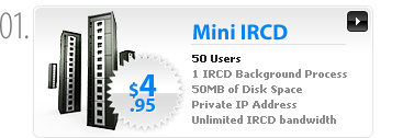 $4.95 - Mini IRCD Server - 50 Users - 1 (Leaf) IRCD process - 50MB space - 1 IP - Unlimited bandwidth